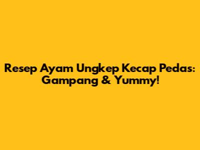 Resep Ayam Ungkep Kecap Pedas: Gampang & Yummy!