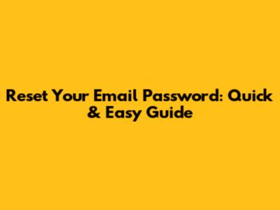 Reset Your Email Password: Quick & Easy Guide