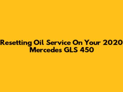 Resetting Oil Service On Your 2020 Mercedes GLS 450