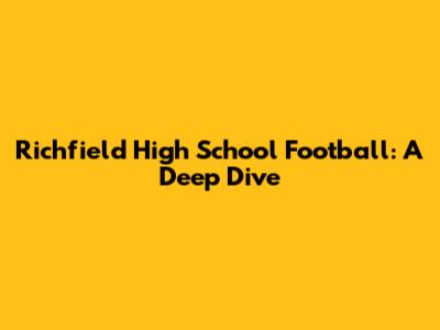 Richfield High School Football: A Deep Dive