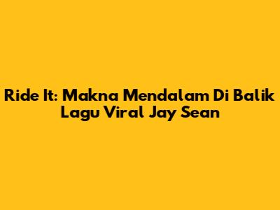 Ride It: Makna Mendalam Di Balik Lagu Viral Jay Sean