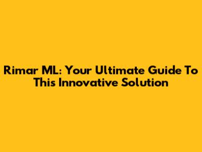 Rimar ML: Your Ultimate Guide To This Innovative Solution