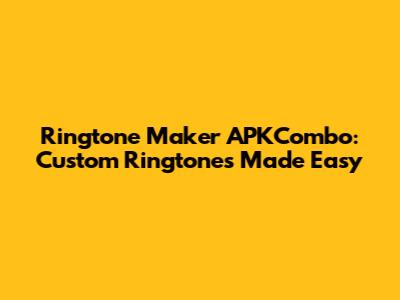 Ringtone Maker APKCombo: Custom Ringtones Made Easy