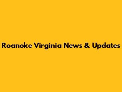 Roanoke Virginia News & Updates