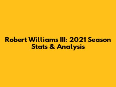 Robert Williams III: 2021 Season Stats & Analysis