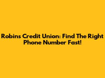 Robins Credit Union: Find The Right Phone Number Fast!