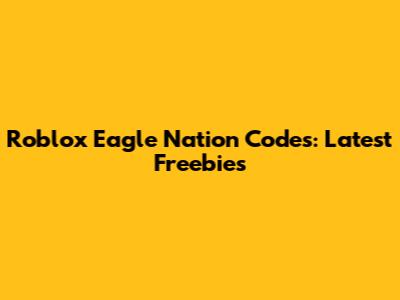 Roblox Eagle Nation Codes: Latest Freebies