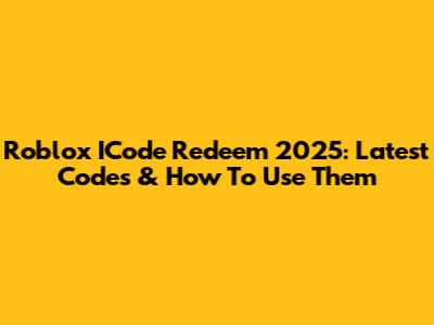 Roblox ICode Redeem 2025: Latest Codes & How To Use Them