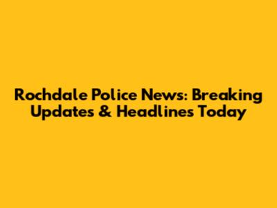 Rochdale Police News: Breaking Updates & Headlines Today