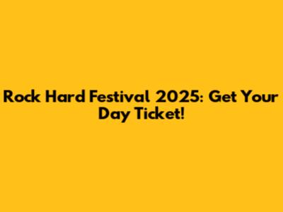 Rock Hard Festival 2025: Get Your Day Ticket!