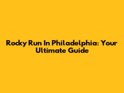 Rocky Run In Philadelphia: Your Ultimate Guide