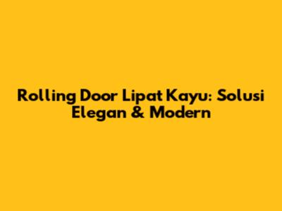 Rolling Door Lipat Kayu: Solusi Elegan & Modern