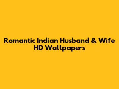 Romantic Indian Husband & Wife HD Wallpapers