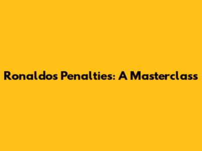 Ronaldo's Penalties: A Masterclass