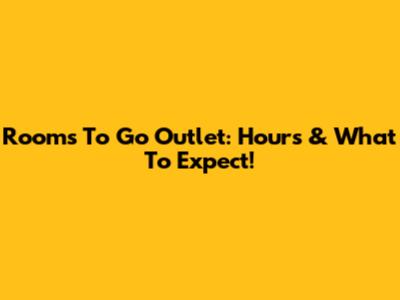 Rooms To Go Outlet: Hours & What To Expect!