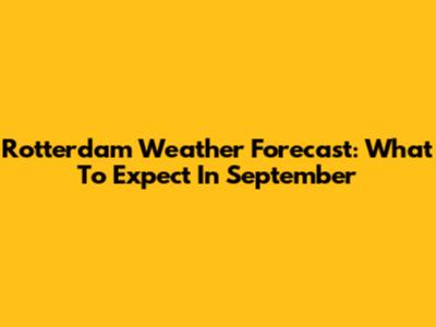 Rotterdam Weather Forecast: What To Expect In September