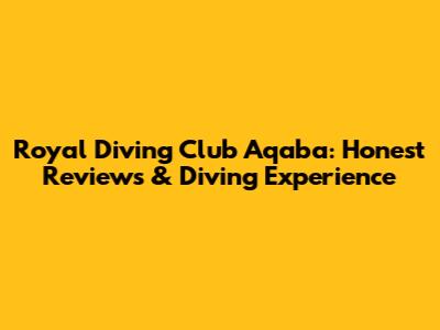 Royal Diving Club Aqaba: Honest Reviews & Diving Experience
