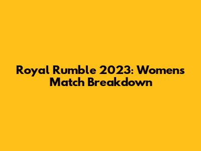 Royal Rumble 2023: Women's Match Breakdown