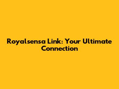 Royalsensa Link: Your Ultimate Connection