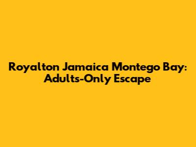Royalton Jamaica Montego Bay: Adults-Only Escape