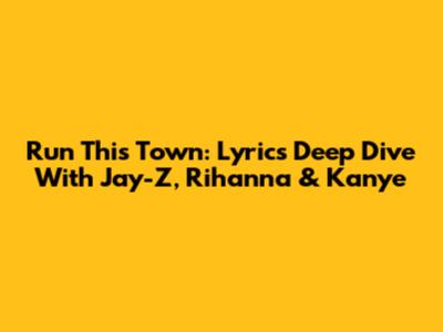 Run This Town: Lyrics Deep Dive With Jay-Z, Rihanna & Kanye