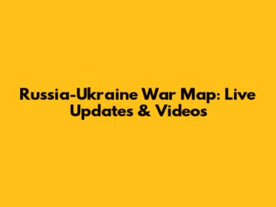 Russia-Ukraine War Map: Live Updates & Videos