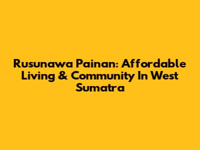 Rusunawa Painan: Affordable Living & Community In West Sumatra