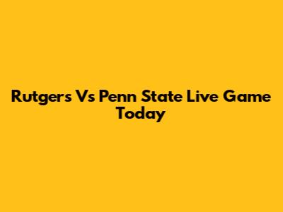Rutgers Vs Penn State Live Game Today