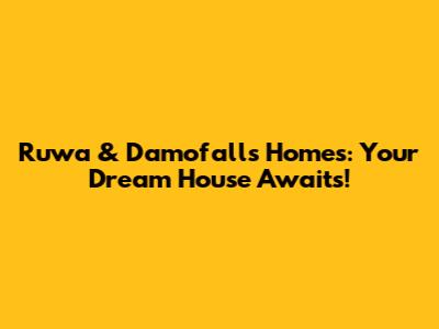 Ruwa & Damofalls Homes: Your Dream House Awaits!