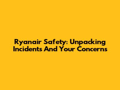 Ryanair Safety: Unpacking Incidents And Your Concerns