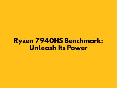 Ryzen 7940HS Benchmark: Unleash Its Power