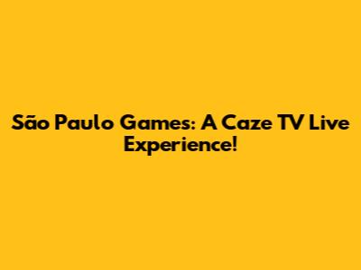 São Paulo Games: A Caze TV Live Experience!