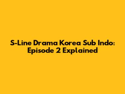 S-Line Drama Korea Sub Indo: Episode 2 Explained
