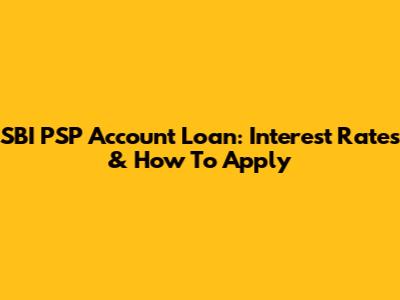 SBI PSP Account Loan: Interest Rates & How To Apply