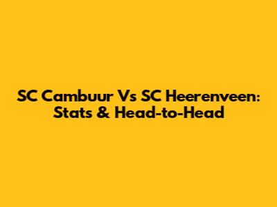 SC Cambuur Vs SC Heerenveen: Stats & Head-to-Head