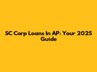 SC Corp Loans In AP: Your 2025 Guide