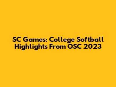 SC Games: College Softball Highlights From OSC 2023