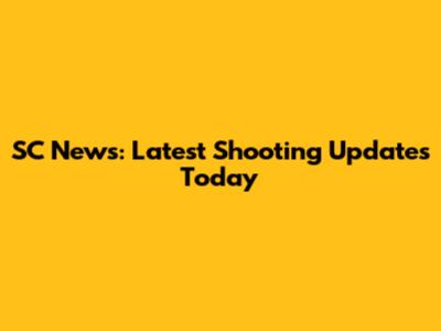SC News: Latest Shooting Updates Today