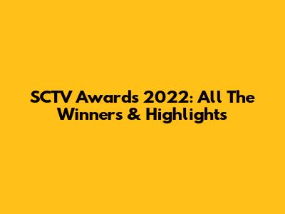 SCTV Awards 2022: All The Winners & Highlights