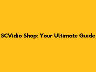 SCVidio Shop: Your Ultimate Guide