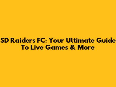 SD Raiders FC: Your Ultimate Guide To Live Games & More