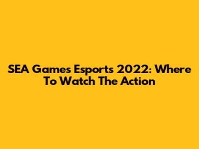 SEA Games Esports 2022: Where To Watch The Action