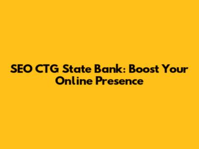 SEO CTG State Bank: Boost Your Online Presence