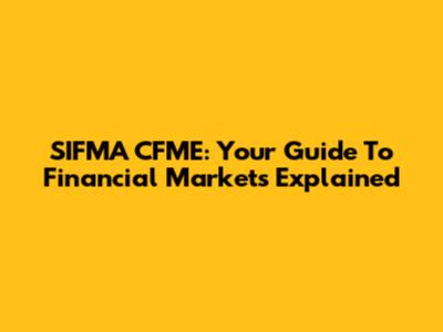 SIFMA CFME: Your Guide To Financial Markets Explained