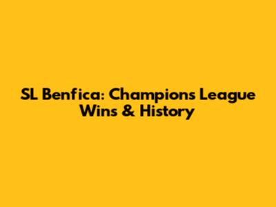 SL Benfica: Champions League Wins & History