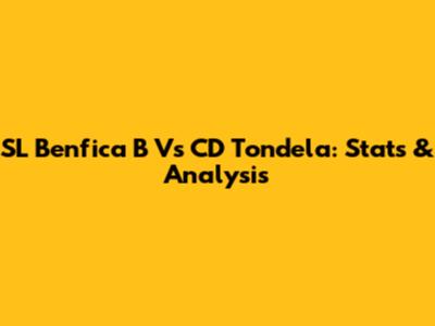 SL Benfica B Vs CD Tondela: Stats & Analysis