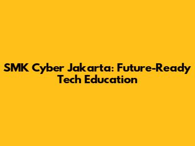SMK Cyber Jakarta: Future-Ready Tech Education