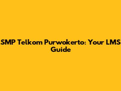 SMP Telkom Purwokerto: Your LMS Guide