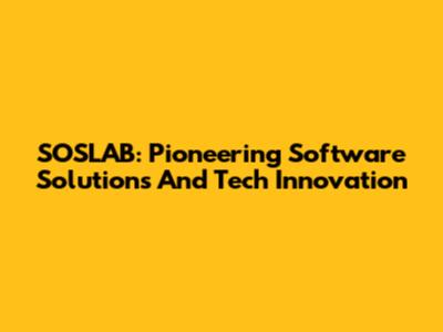 SOSLAB: Pioneering Software Solutions And Tech Innovation