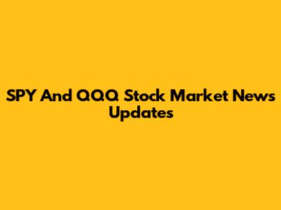 SPY And QQQ Stock Market News Updates